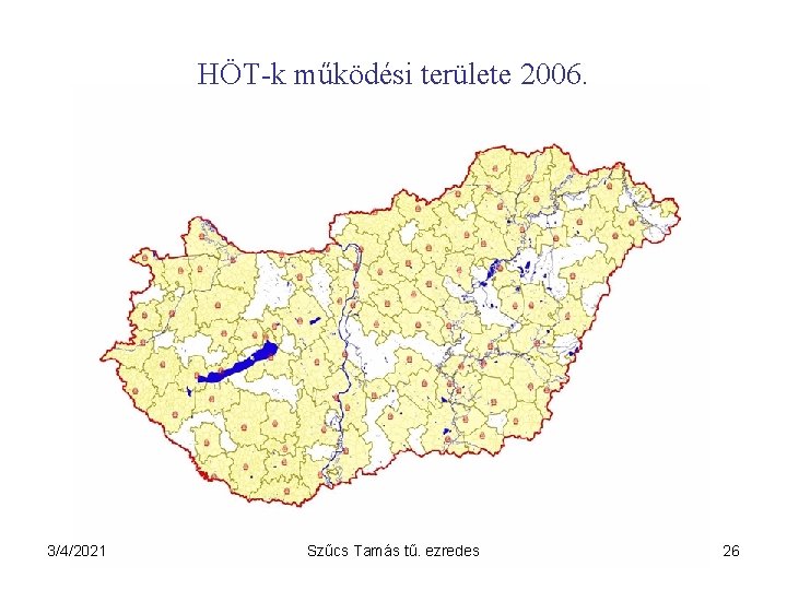 HÖT-k működési területe 2006. 3/4/2021 Szűcs Tamás tű. ezredes 26 