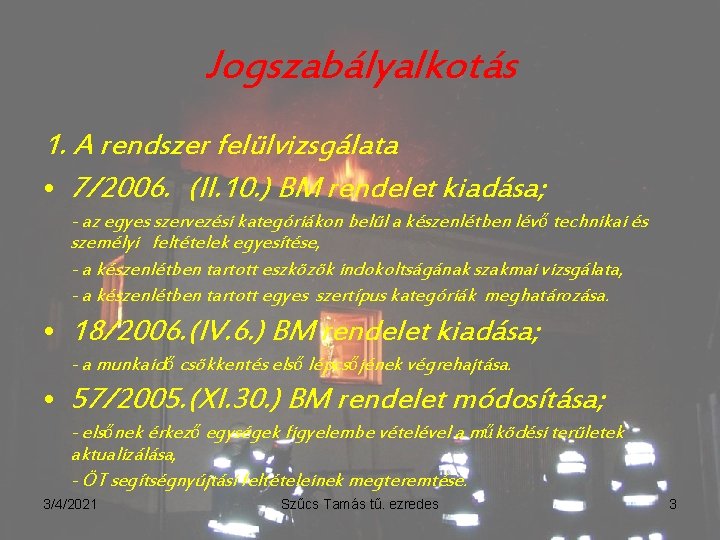 Jogszabályalkotás 1. A rendszer felülvizsgálata • 7/2006. (II. 10. ) BM rendelet kiadása; -