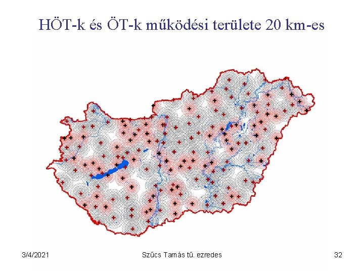 HÖT-k és ÖT-k működési területe 20 km-es körzetben 3/4/2021 Szűcs Tamás tű. ezredes 32