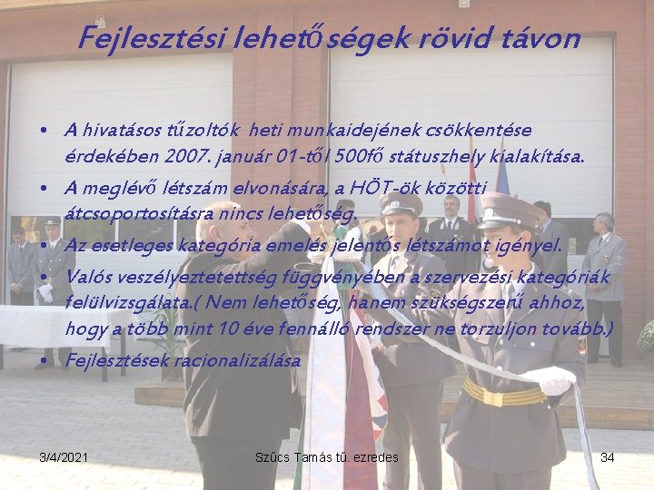 Fejlesztési lehetőségek rövid távon • A hivatásos tűzoltók heti munkaidejének csökkentése érdekében 2007. január