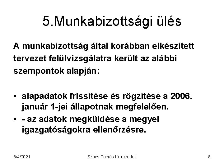 5. Munkabizottsági ülés A munkabizottság által korábban elkészített tervezet felülvizsgálatra került az alábbi szempontok