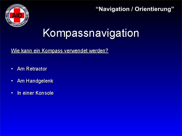 Kompassnavigation Wie kann ein Kompass verwendet werden? • Am Retractor • Am Handgelenk •