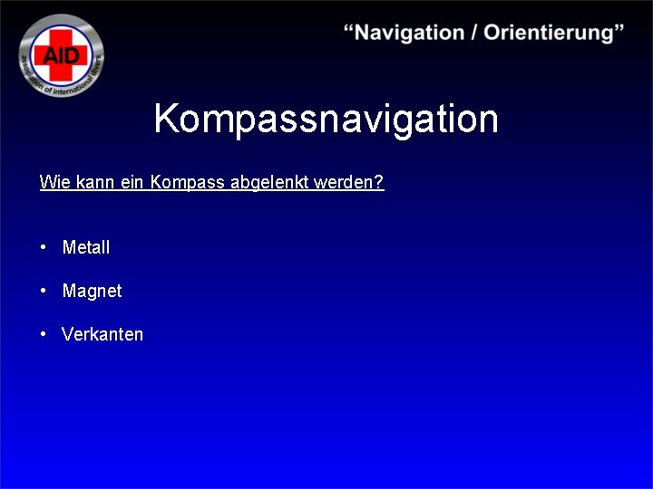 Kompassnavigation Wie kann ein Kompass abgelenkt werden? • Metall • Magnet • Verkanten 