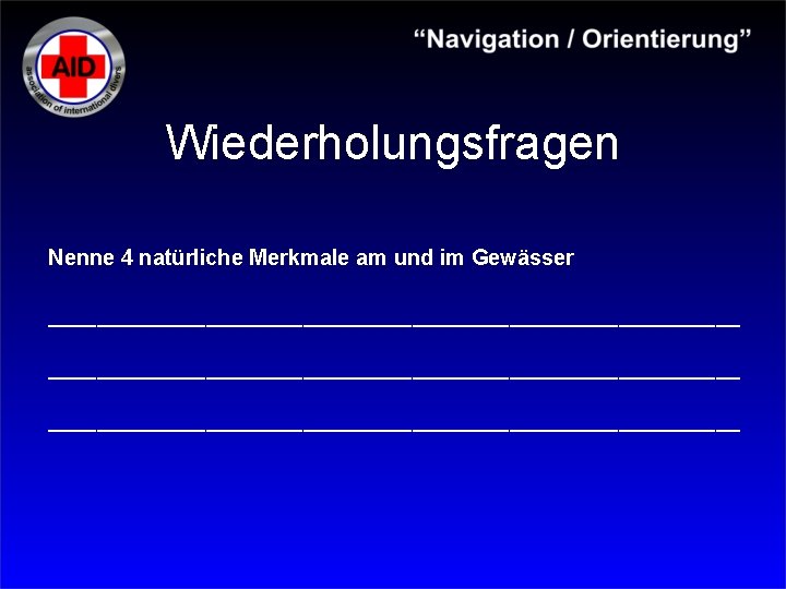 Wiederholungsfragen Nenne 4 natürliche Merkmale am und im Gewässer _________________________________________________________ 