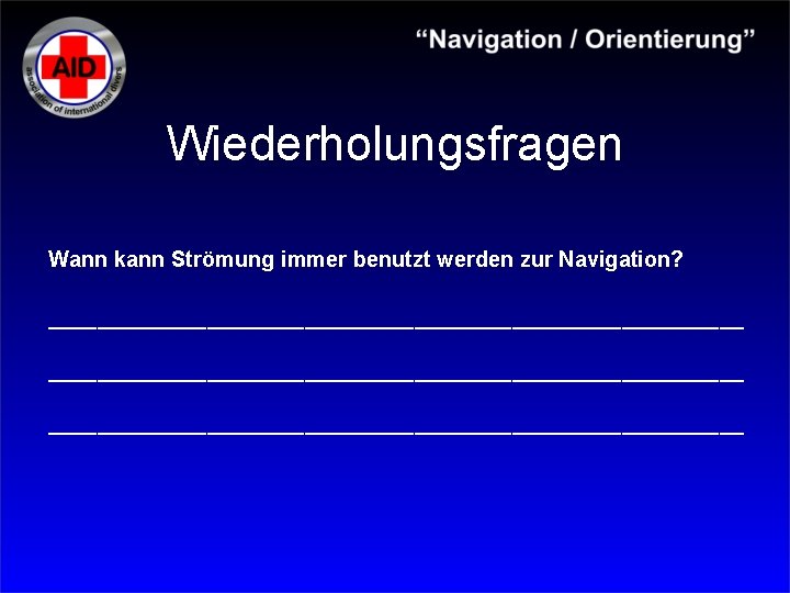 Wiederholungsfragen Wann kann Strömung immer benutzt werden zur Navigation? _________________________________________________________ 