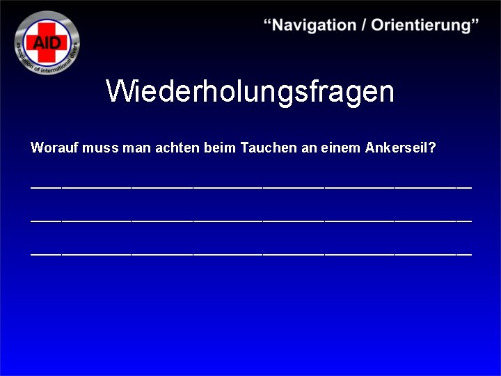 Wiederholungsfragen Worauf muss man achten beim Tauchen an einem Ankerseil? _________________________________________________________ 