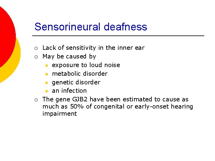 Sensorineural deafness ¡ ¡ ¡ Lack of sensitivity in the inner ear May be