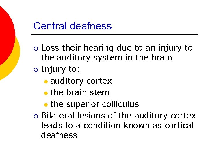 Central deafness ¡ ¡ ¡ Loss their hearing due to an injury to the