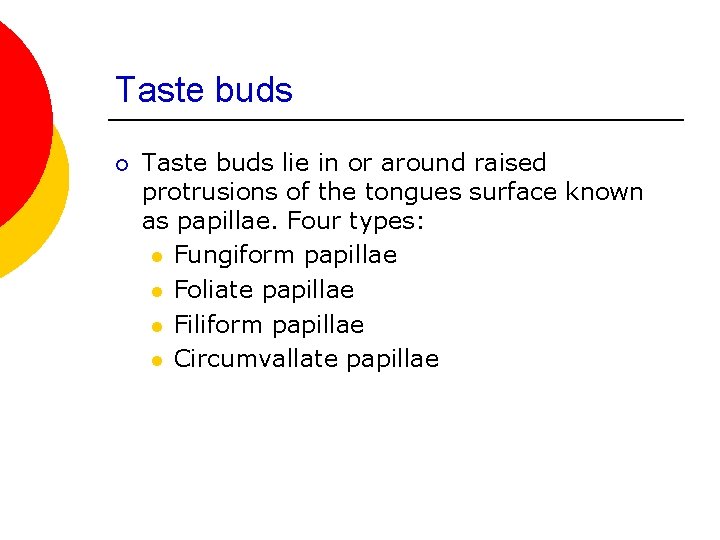 Taste buds ¡ Taste buds lie in or around raised protrusions of the tongues