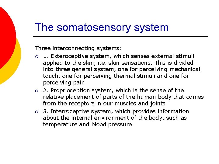 The somatosensory system Three interconnecting systems: ¡ 1. Exteroceptive system, which senses external stimuli