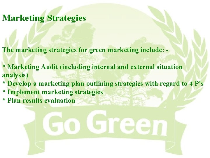 Marketing Strategies The marketing strategies for green marketing include: * Marketing Audit (including internal