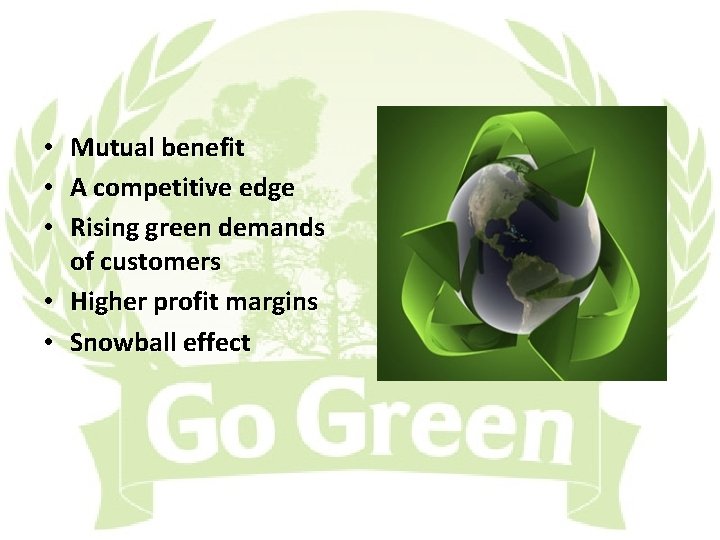 Mutual benefit A competitive edge Rising green demands of customers • Higher profit margins
