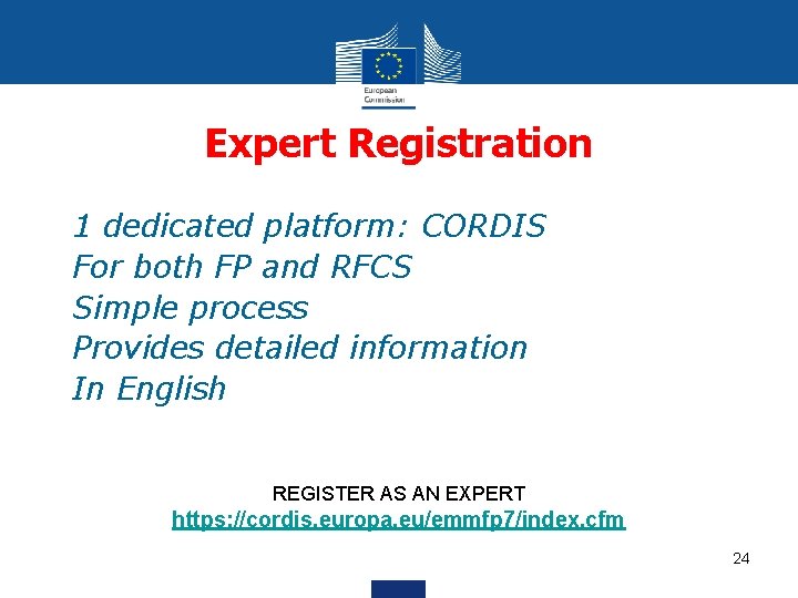 Expert Registration • • • 1 dedicated platform: CORDIS For both FP and RFCS