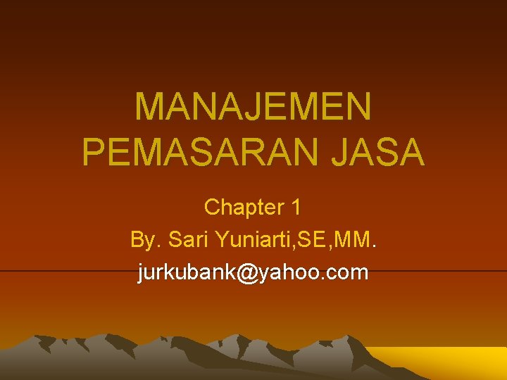 MANAJEMEN PEMASARAN JASA Chapter 1 By. Sari Yuniarti, SE, MM. jurkubank@yahoo. com 