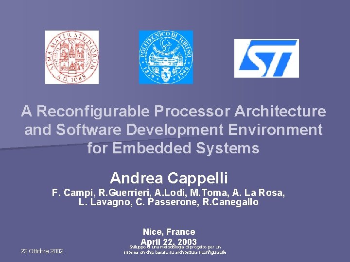 A Reconfigurable Processor Architecture and Software Development Environment for Embedded Systems Andrea Cappelli F.