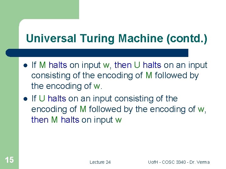 Universal Turing Machine (contd. ) l l 15 If M halts on input w,