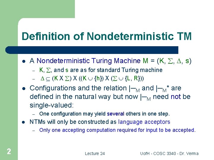 Definition of Nondeterministic TM l A Nondeterministic Turing Machine M = (K, , ,