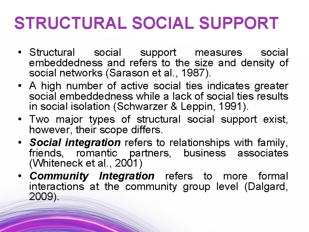 STRUCTURAL SOCIAL SUPPORT • Structural social support measures social embeddedness and refers to the