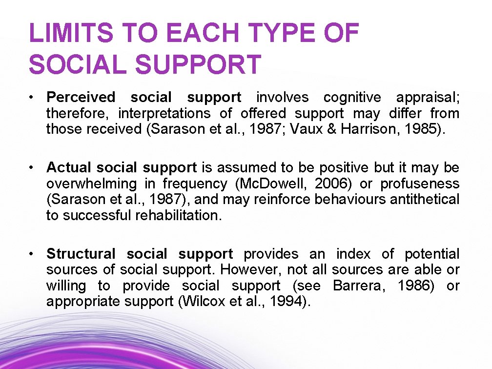 LIMITS TO EACH TYPE OF SOCIAL SUPPORT • Perceived social support involves cognitive appraisal;