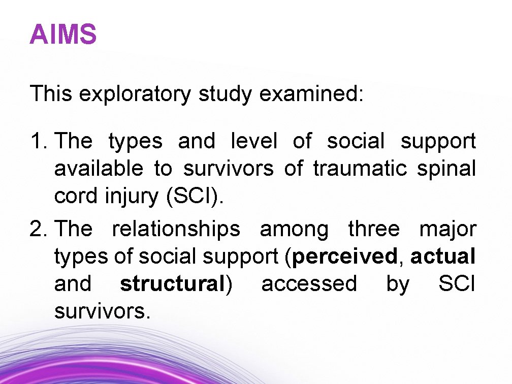 AIMS This exploratory study examined: 1. The types and level of social support available