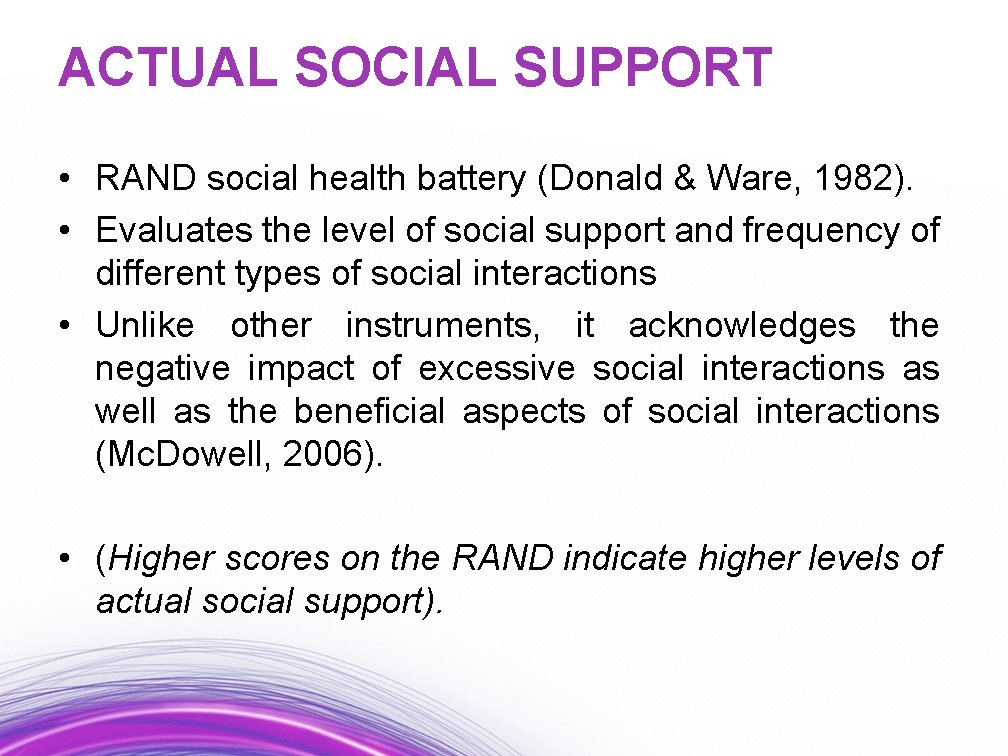 ACTUAL SOCIAL SUPPORT • RAND social health battery (Donald & Ware, 1982). • Evaluates