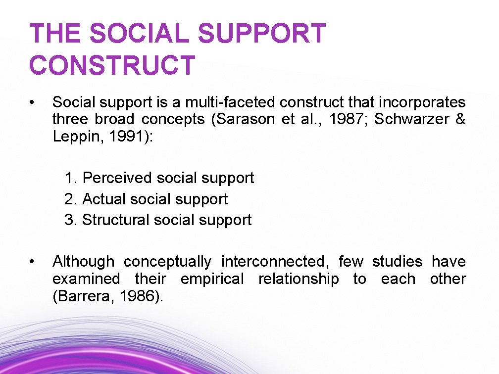 THE SOCIAL SUPPORT CONSTRUCT • Social support is a multi-faceted construct that incorporates three