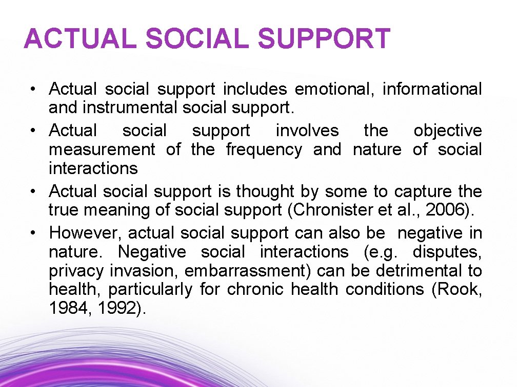 ACTUAL SOCIAL SUPPORT • Actual social support includes emotional, informational and instrumental social support.