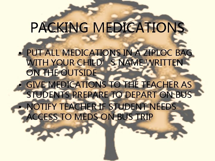 PACKING MEDICATIONS • PUT ALL MEDICATIONS IN A ZIPLOC BAG WITH YOUR CHILD’S NAME