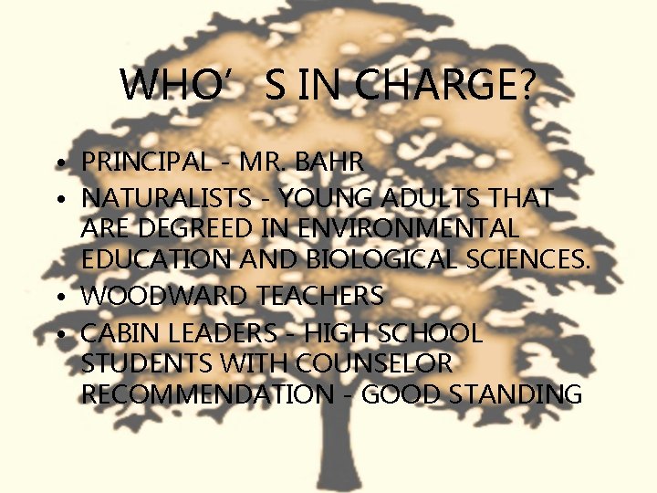 WHO’S IN CHARGE? • PRINCIPAL - MR. BAHR • NATURALISTS - YOUNG ADULTS THAT