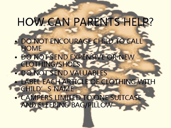 HOW CAN PARENTS HELP? • DO NOT ENCOURAGE CHILD TO CALL HOME • DO
