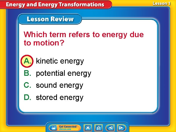 Which term refers to energy due to motion? A. kinetic energy B. potential energy Which term refers to energy due to motion? A. kinetic energy B. potential energy