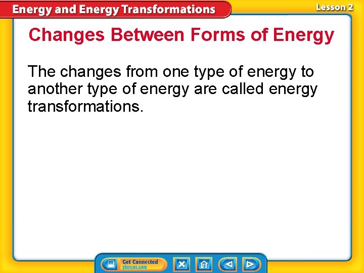 Changes Between Forms of Energy The changes from one type of energy to another Changes Between Forms of Energy The changes from one type of energy to another