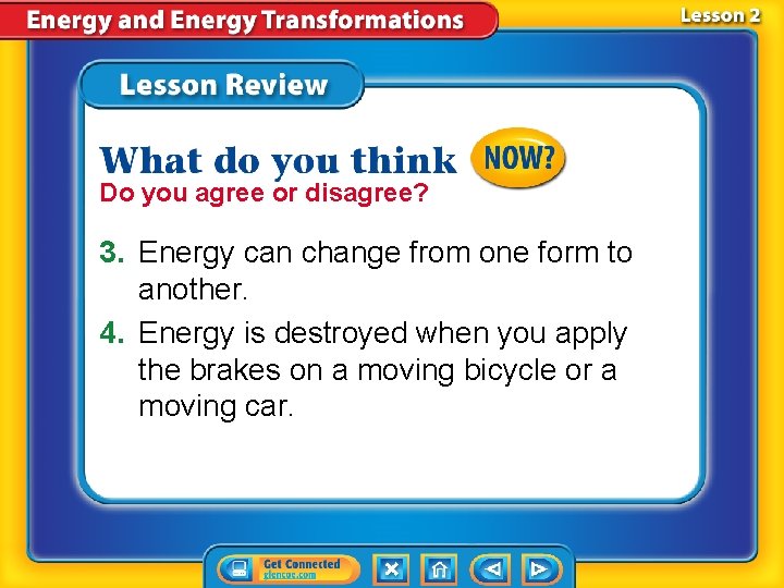 Do you agree or disagree? 3. Energy can change from one form to another. Do you agree or disagree? 3. Energy can change from one form to another.