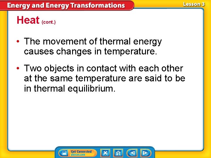 Heat (cont. ) • The movement of thermal energy causes changes in temperature. • Heat (cont. ) • The movement of thermal energy causes changes in temperature. •