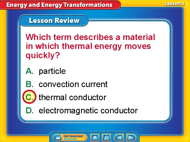 Which term describes a material in which thermal energy moves quickly? A. particle B. Which term describes a material in which thermal energy moves quickly? A. particle B.