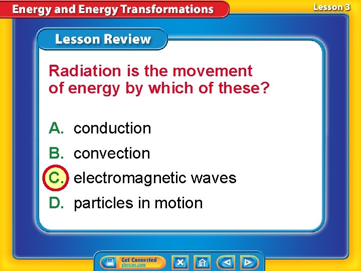 Radiation is the movement of energy by which of these? A. conduction B. convection Radiation is the movement of energy by which of these? A. conduction B. convection