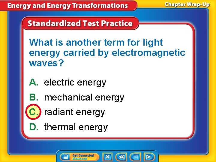 What is another term for light energy carried by electromagnetic waves? A. electric energy What is another term for light energy carried by electromagnetic waves? A. electric energy