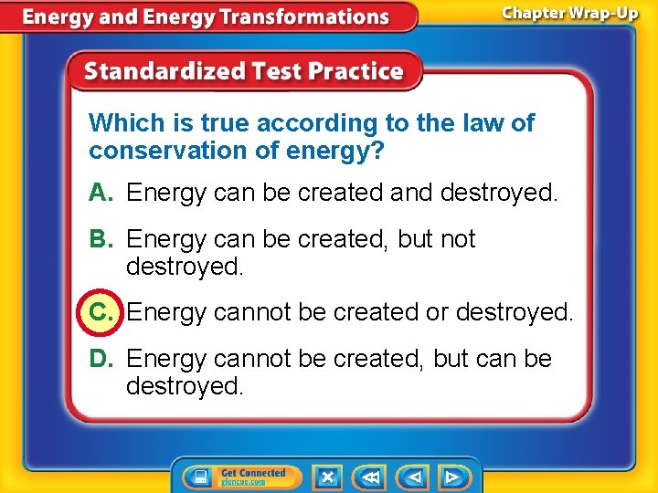 Which is true according to the law of conservation of energy? A. Energy can Which is true according to the law of conservation of energy? A. Energy can