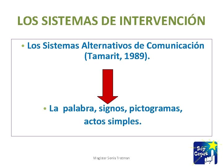 LOS SISTEMAS DE INTERVENCIÓN • Los Sistemas Alternativos de Comunicación (Tamarit, 1989). • La