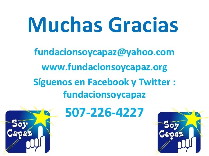 Muchas Gracias fundacionsoycapaz@yahoo. com www. fundacionsoycapaz. org Síguenos en Facebook y Twitter : fundacionsoycapaz