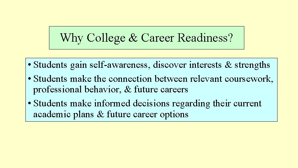 Why College & Career Readiness? • Students gain self-awareness, discover interests & strengths • Why College & Career Readiness? • Students gain self-awareness, discover interests & strengths •