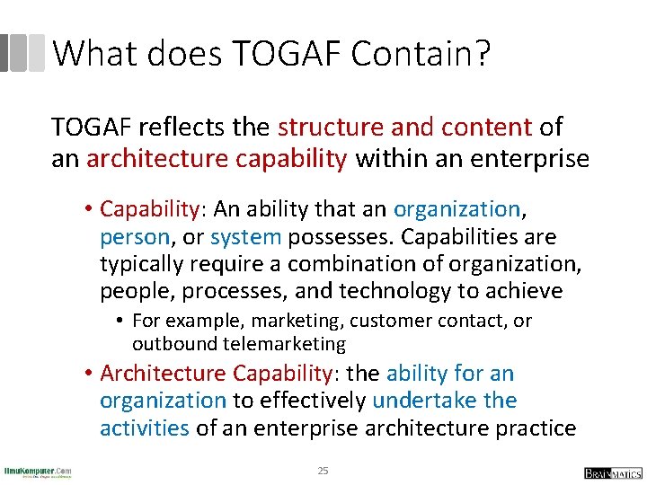 What does TOGAF Contain? TOGAF reflects the structure and content of an architecture capability