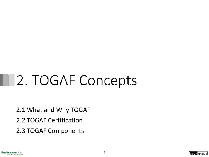 2. TOGAF Concepts 2. 1 What and Why TOGAF 2. 2 TOGAF Certification 2.