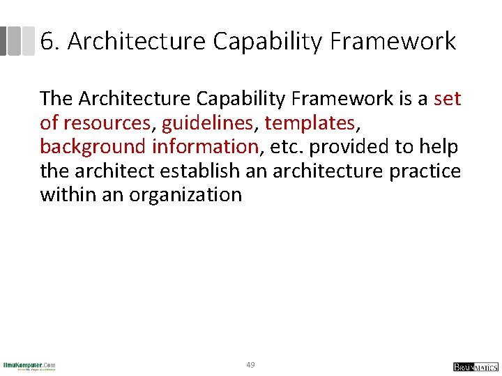 6. Architecture Capability Framework The Architecture Capability Framework is a set of resources, guidelines,