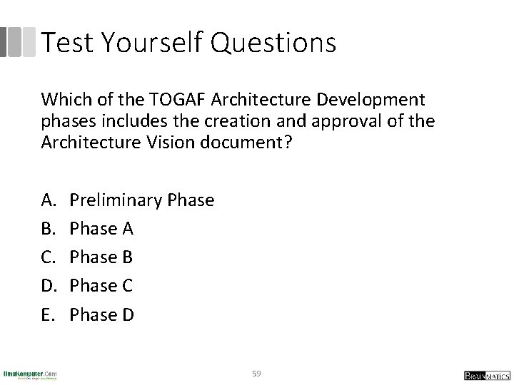 Test Yourself Questions Which of the TOGAF Architecture Development phases includes the creation and