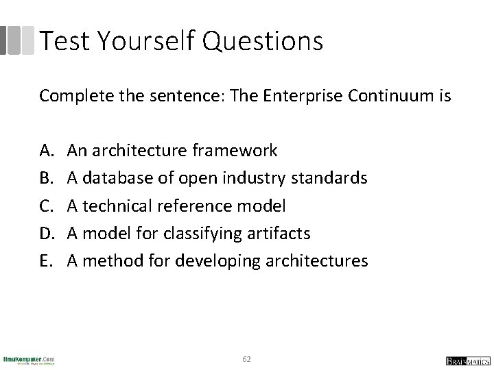Test Yourself Questions Complete the sentence: The Enterprise Continuum is A. B. C. D.