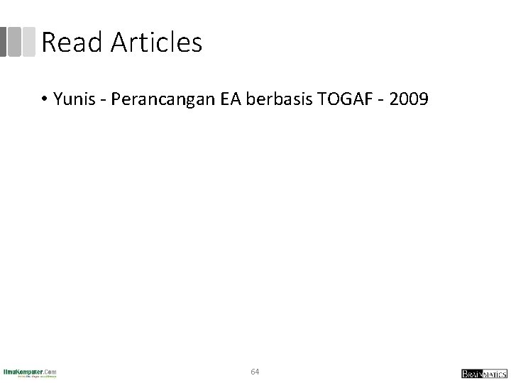 Read Articles • Yunis - Perancangan EA berbasis TOGAF - 2009 64 