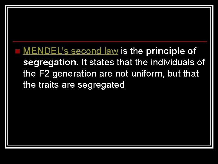 n MENDEL's second law is the principle of segregation. It states that the individuals