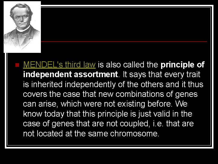 n MENDEL's third law is also called the principle of independent assortment. It says