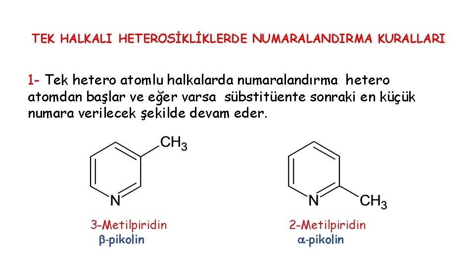 TEK HALKALI HETEROSİKLİKLERDE NUMARALANDIRMA KURALLARI 1 - Tek hetero atomlu halkalarda numaralandırma hetero atomdan